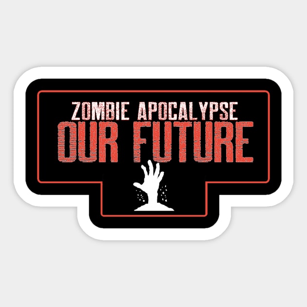Zombie apocalypse Our future Sticker by lazerwhirl